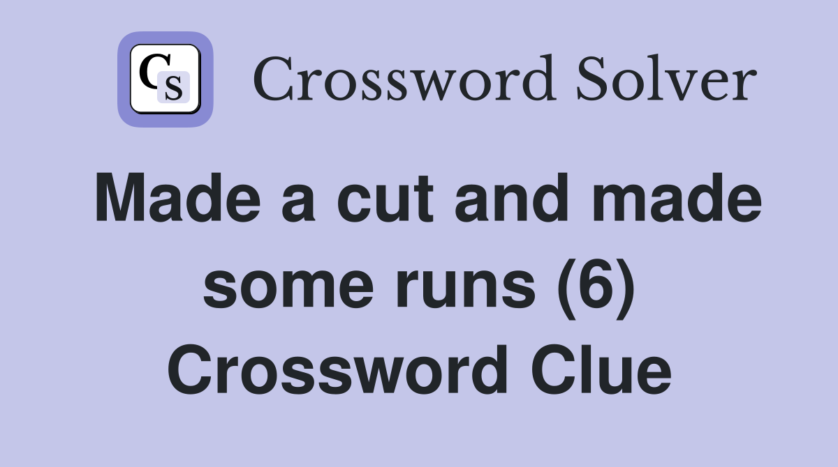 Made a cut and made some runs (6) Crossword Clue