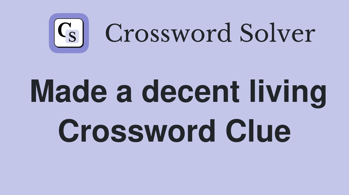 Made a decent living Crossword Clue