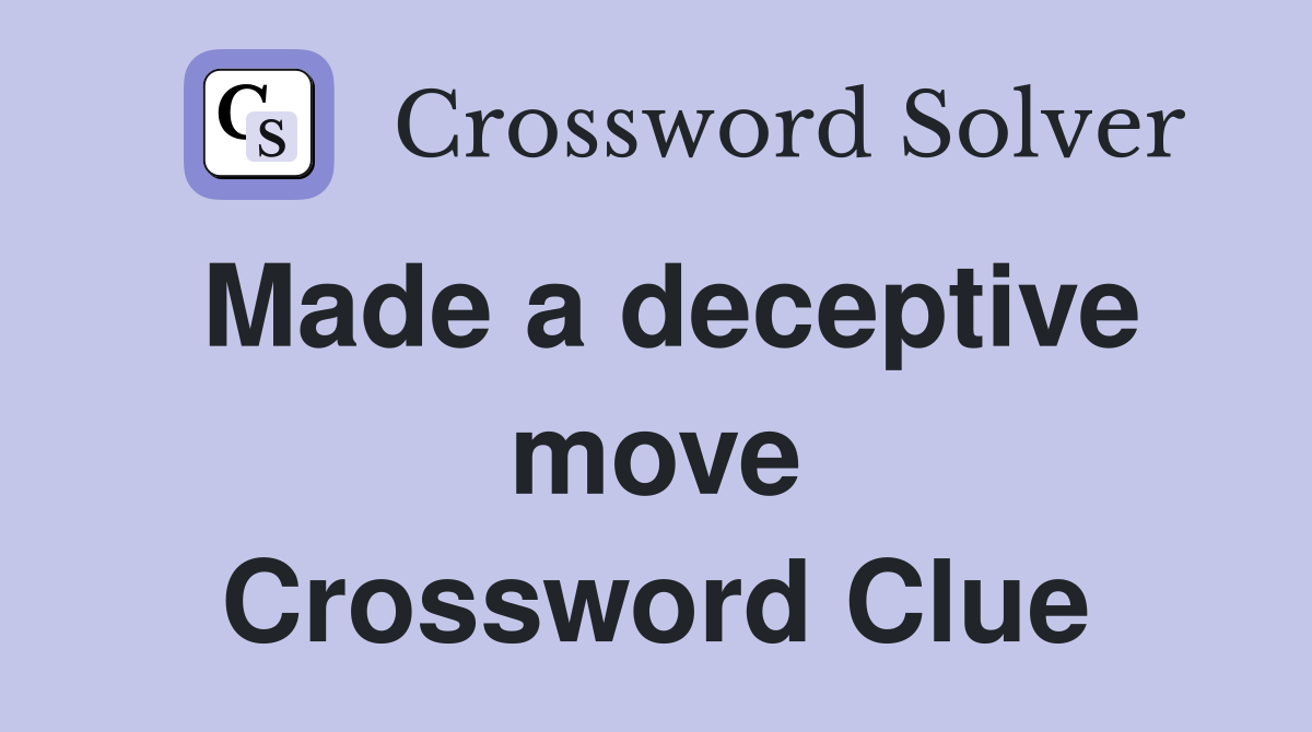 Made a deceptive move Crossword Clue