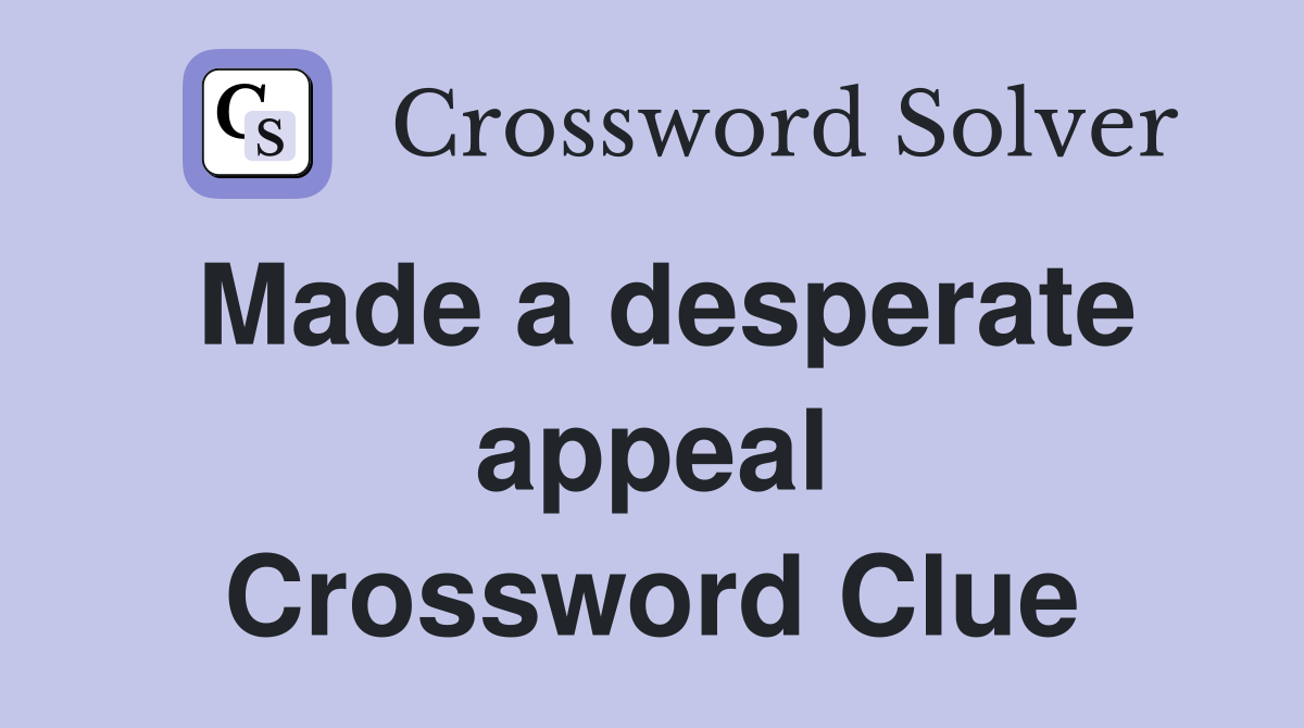 Made a desperate appeal Crossword Clue