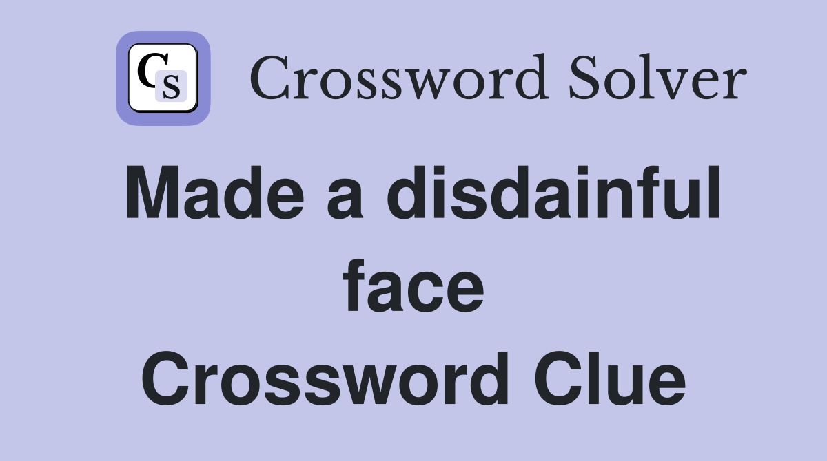 Made a disdainful face Crossword Clue