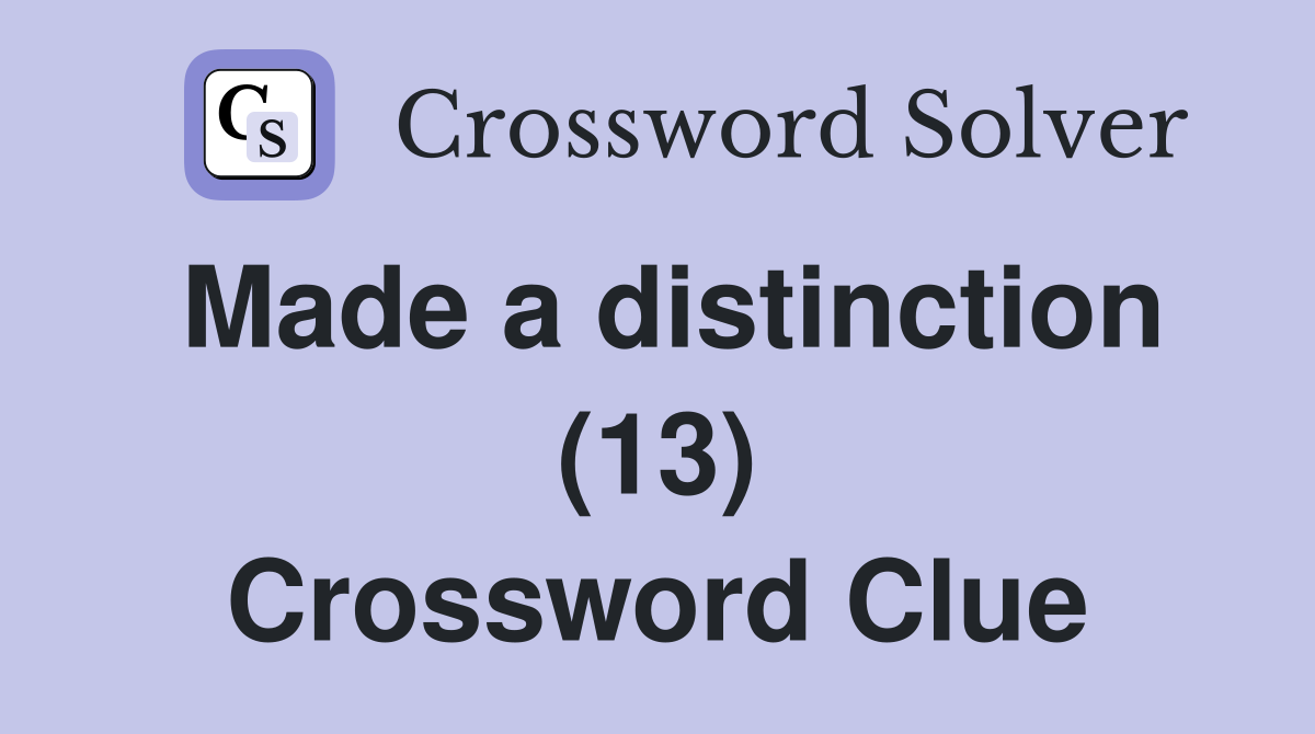 Made a distinction (13) Crossword Clue