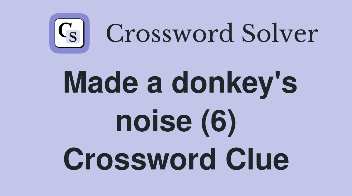 Made a donkey's noise (6) Crossword Clue