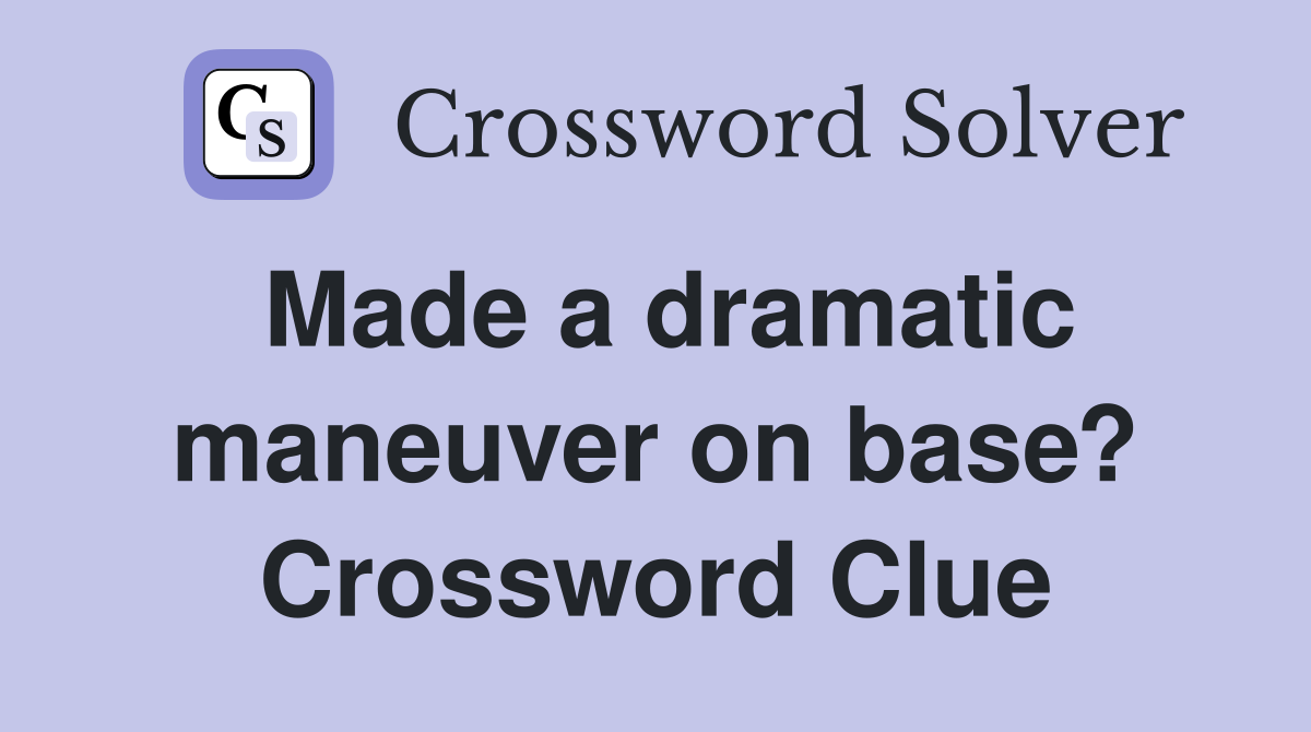 Made a dramatic maneuver on base? Crossword Clue