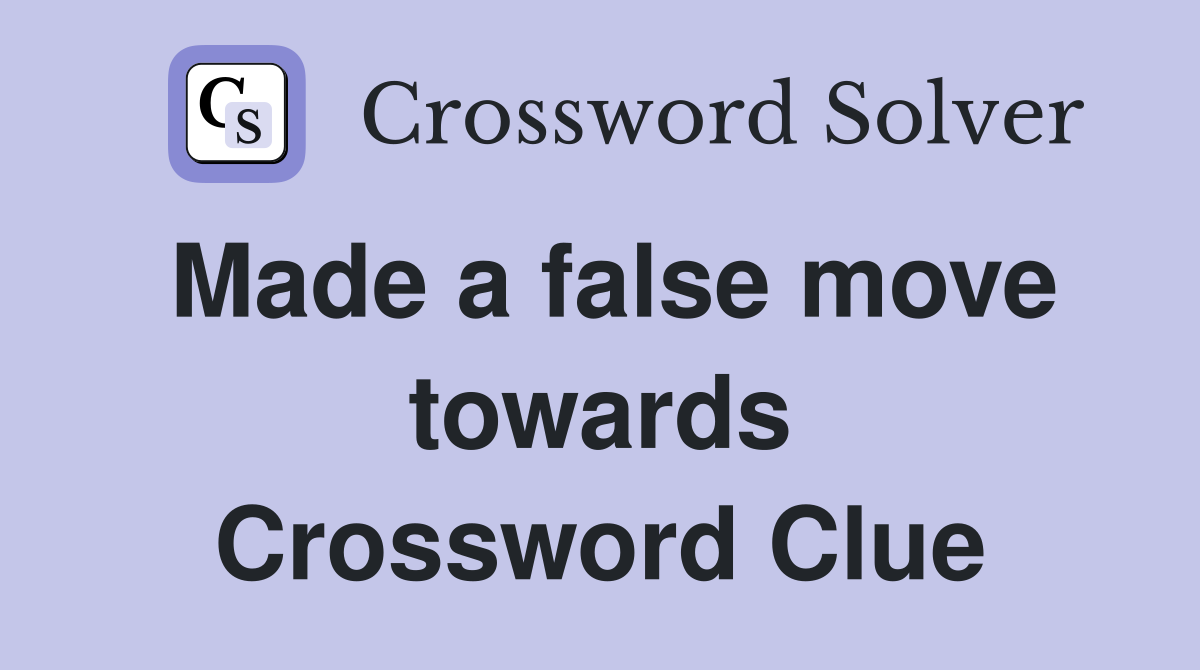 Made a false move towards Crossword Clue