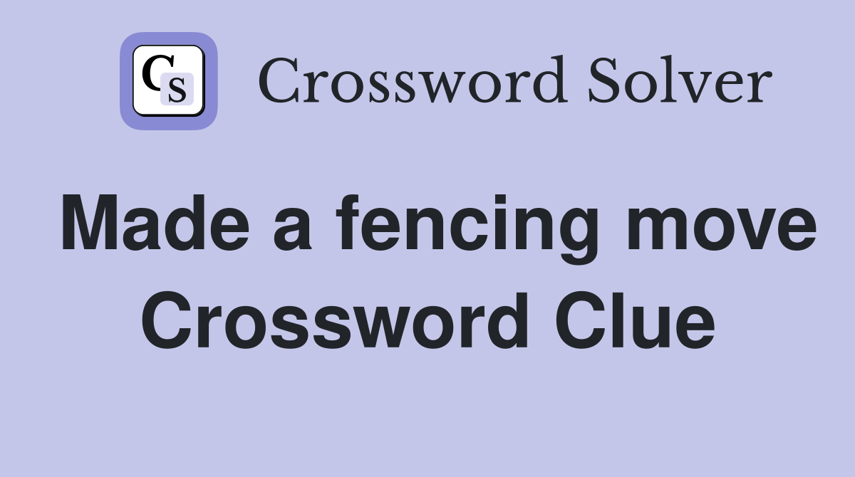 Made a fencing move Crossword Clue
