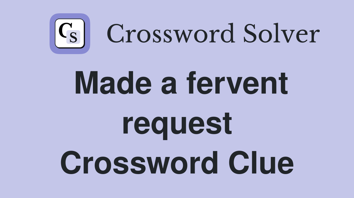 Made a fervent request Crossword Clue