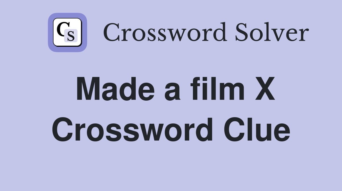 Made a film X Crossword Clue