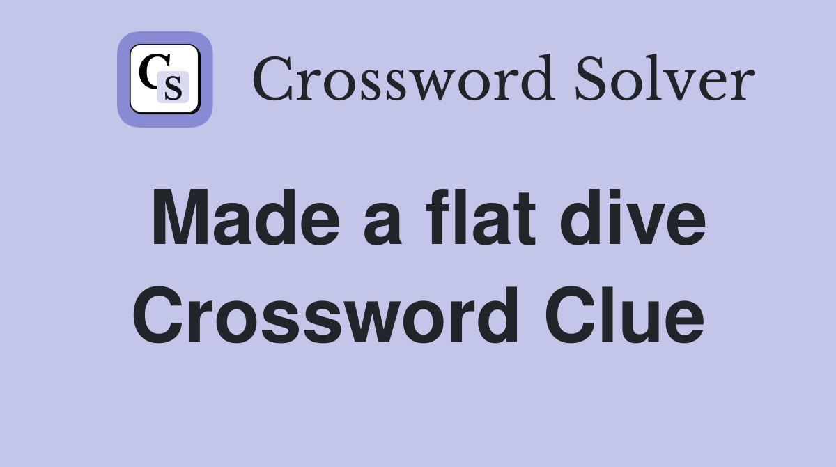 Made a flat dive Crossword Clue