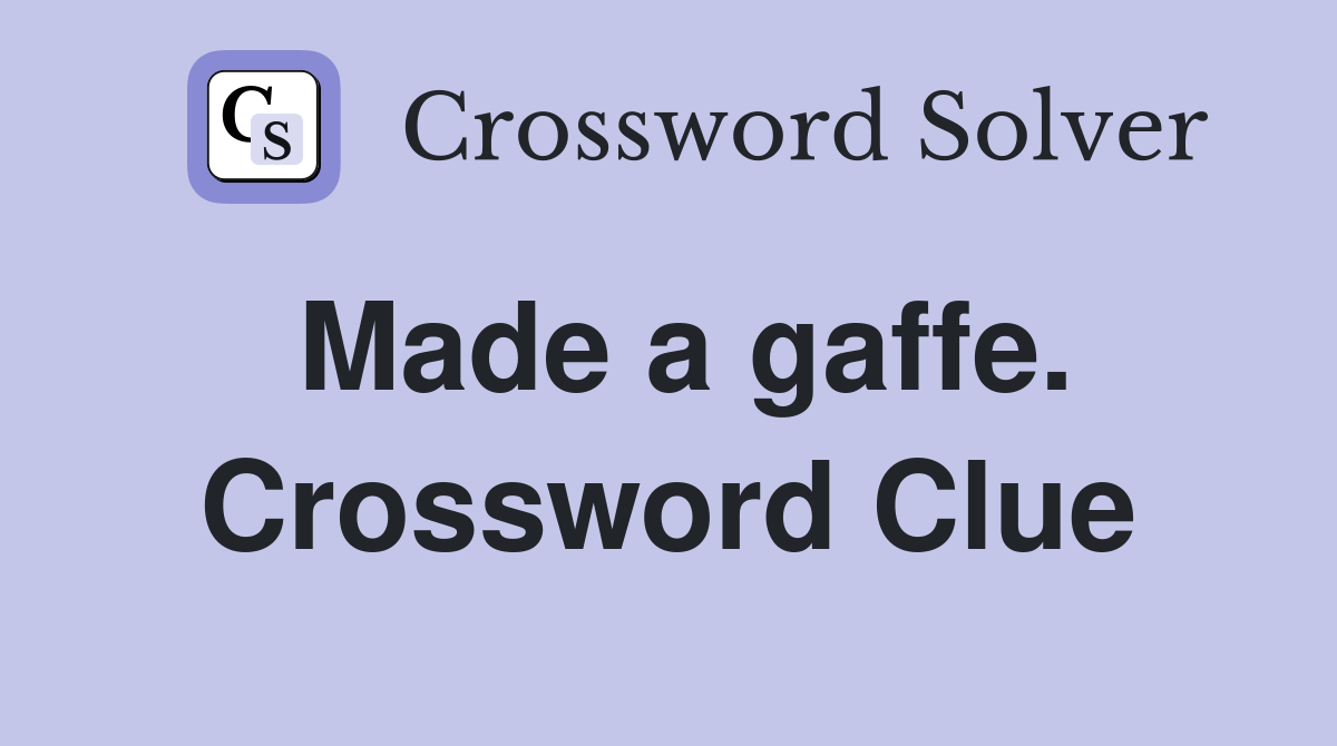 Made a gaffe. Crossword Clue