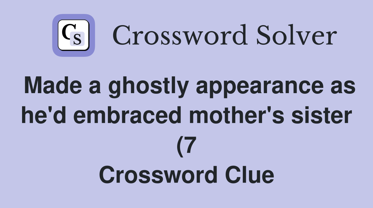 Made a ghostly appearance as he #39 d embraced mother #39 s sister (7 Made a ghostly appearance as he #39 d embraced mother #39 s sister (7