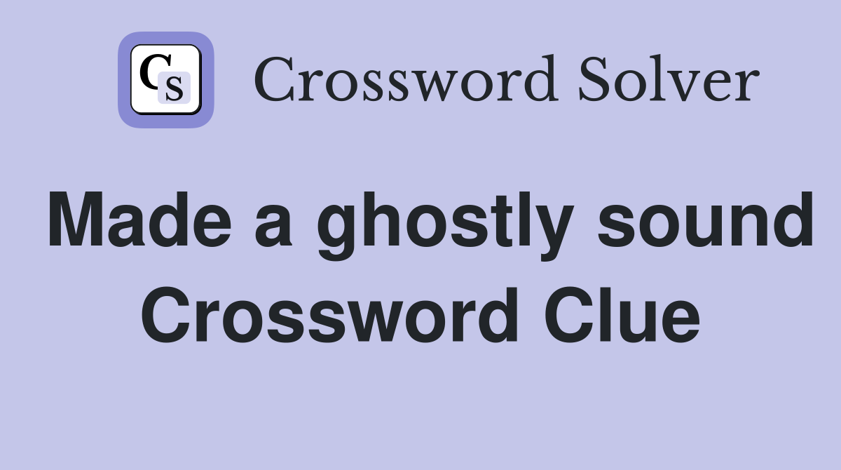 Made a ghostly sound Crossword Clue