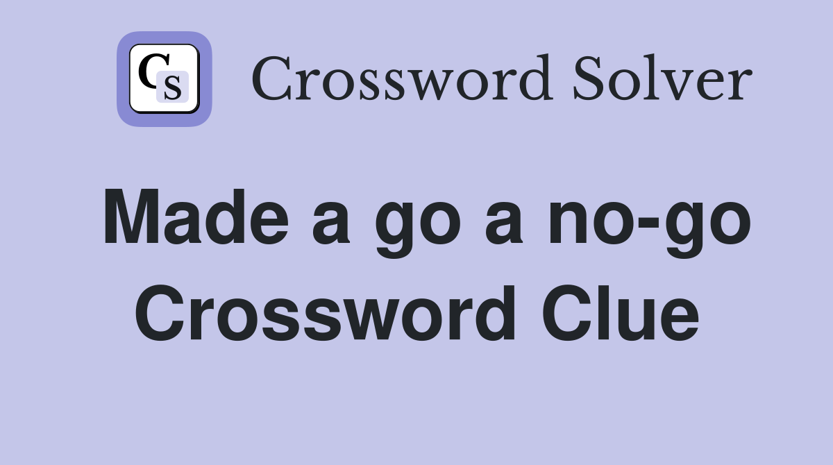 Made a go a no-go Crossword Clue