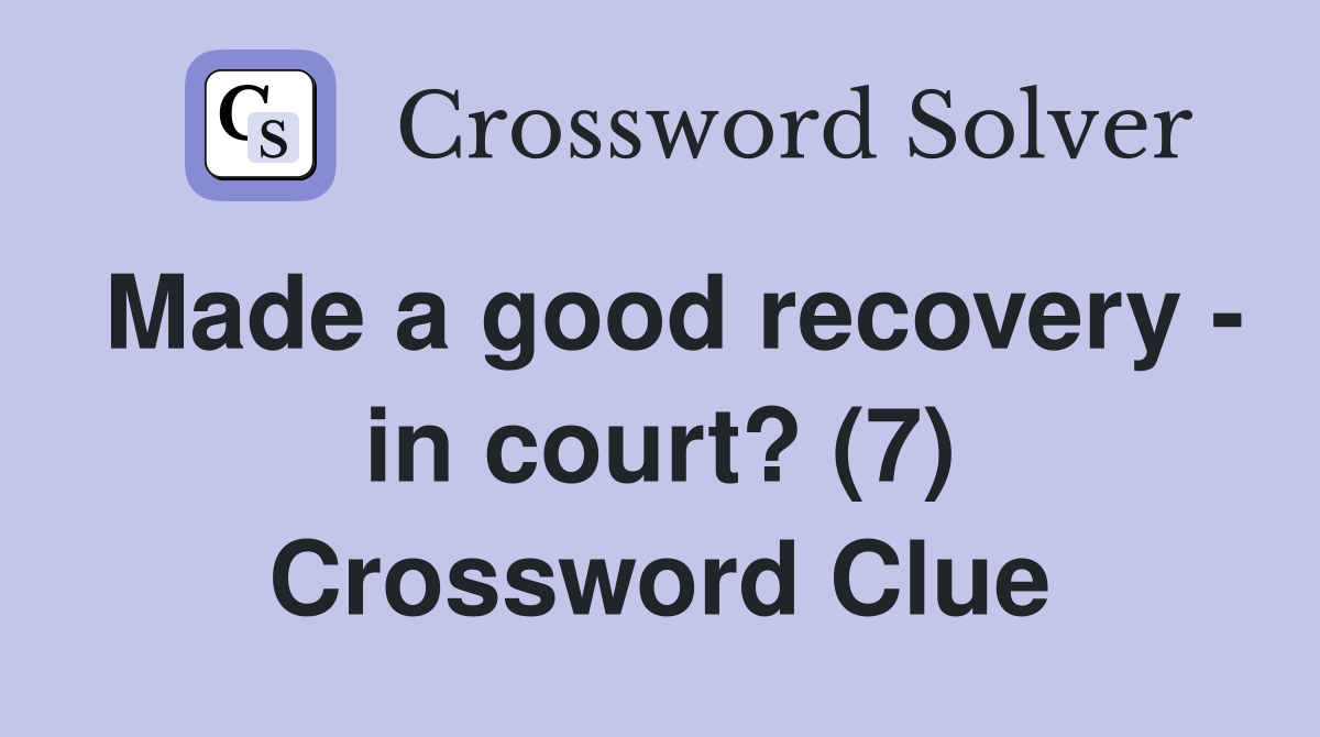 Made a good recovery - in court? (7) Crossword Clue