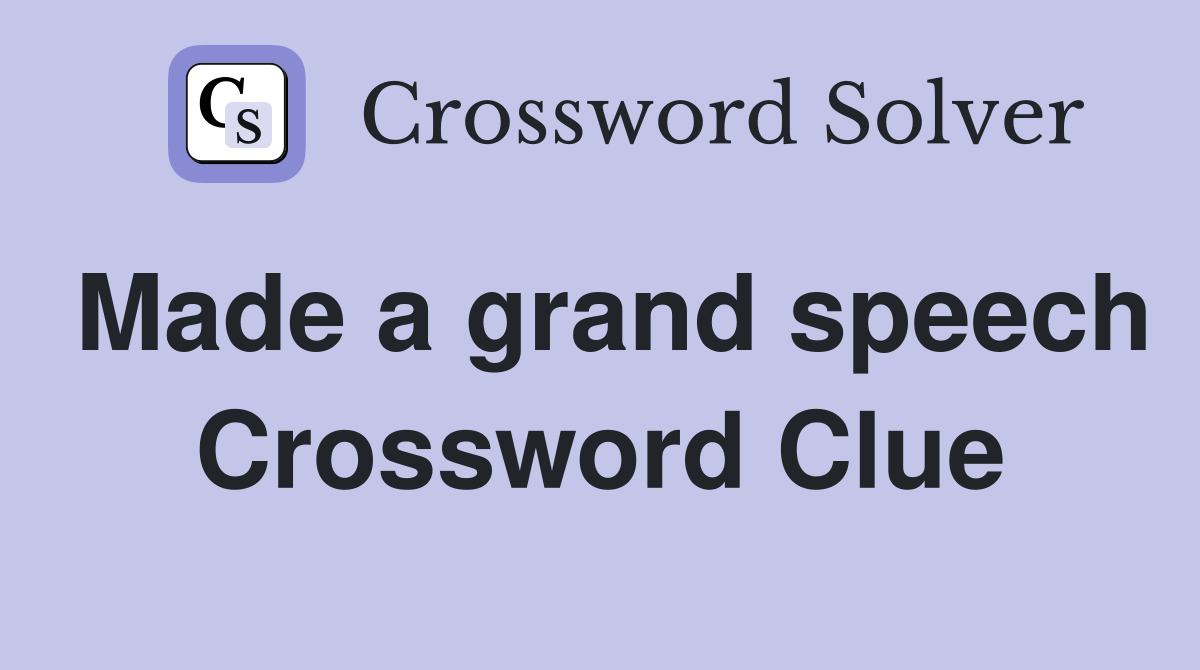 Made a grand speech Crossword Clue