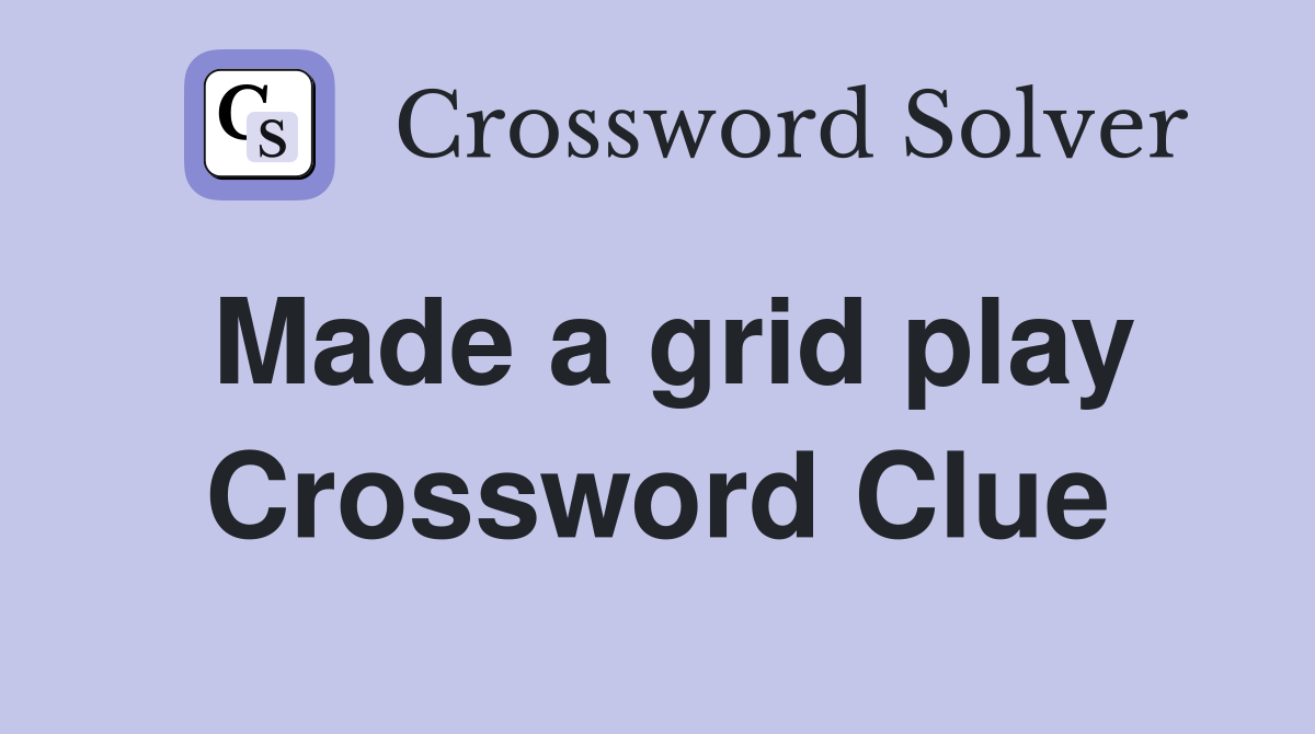 Made a grid play Crossword Clue