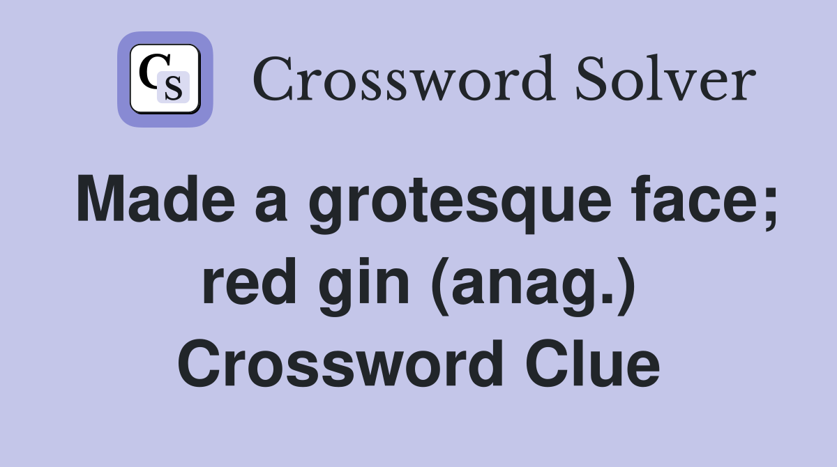 Made a grotesque face; red gin (anag.) Crossword Clue