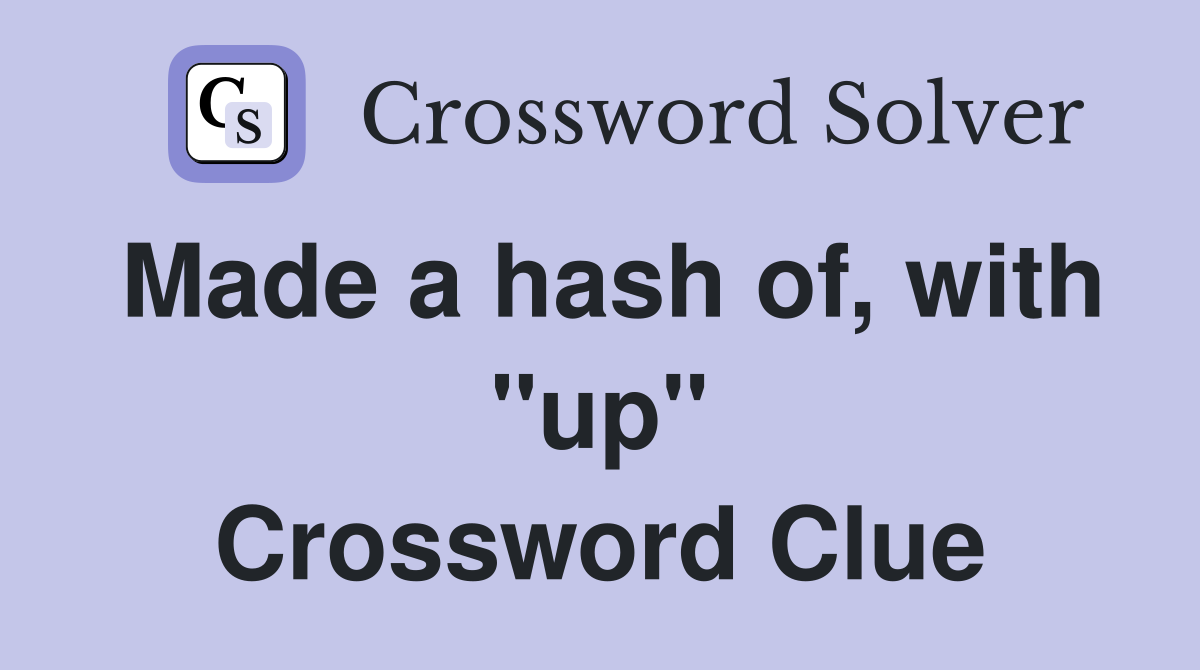 Made a hash of, with "up" Crossword Clue