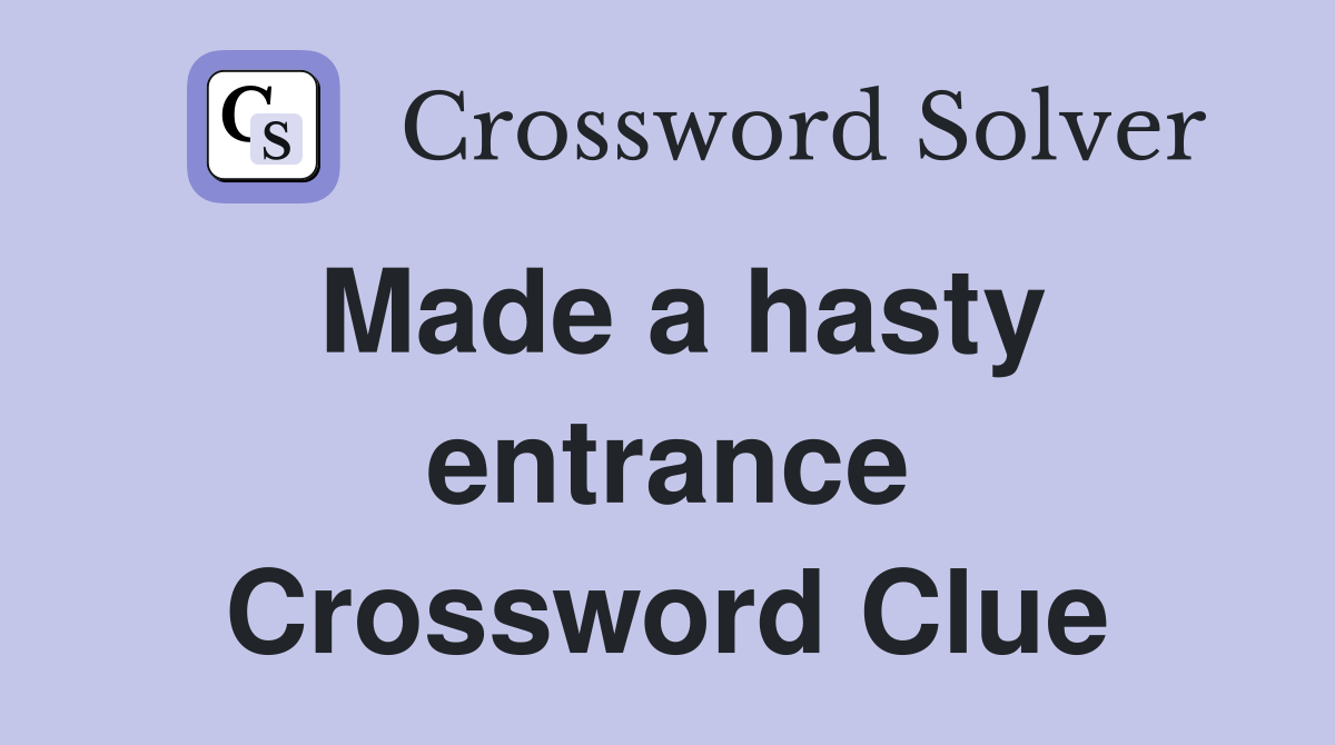 Made a hasty entrance Crossword Clue