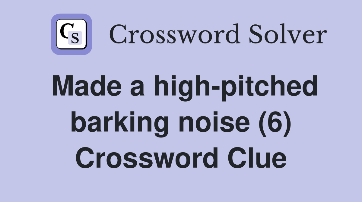 Made a high-pitched barking noise (6) Crossword Clue