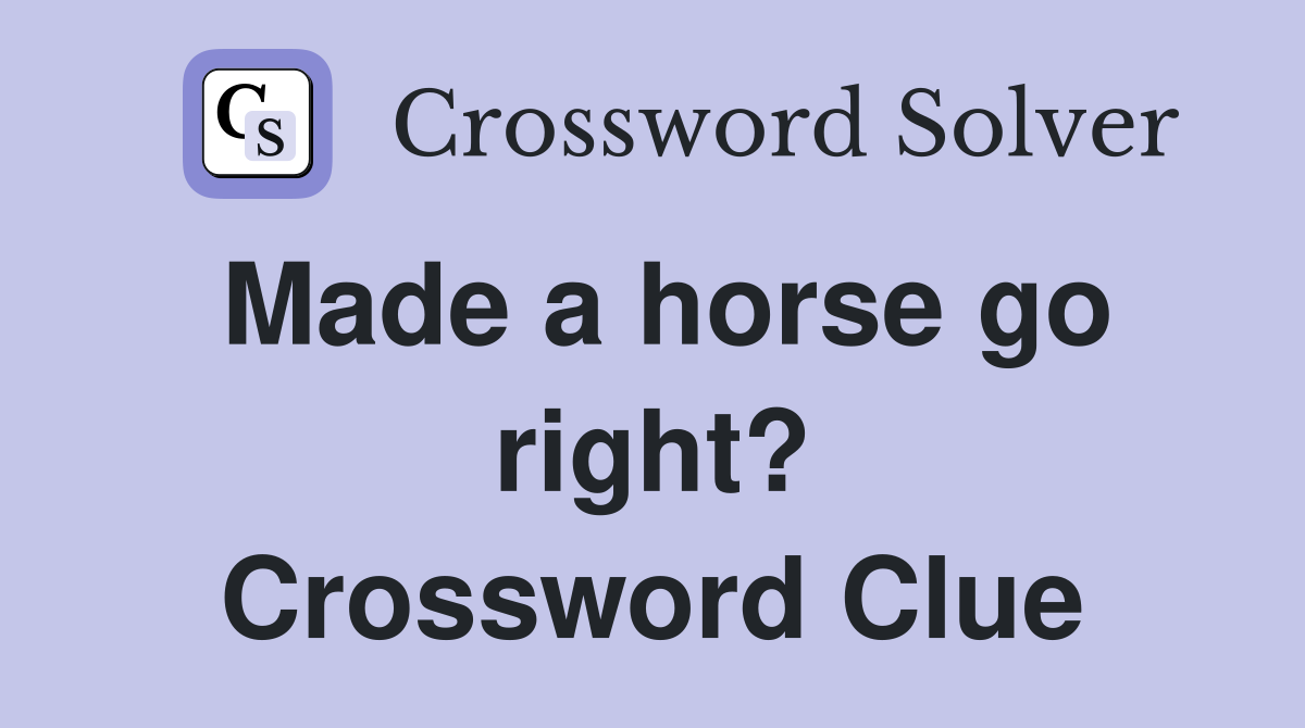 Made a horse go right? Crossword Clue