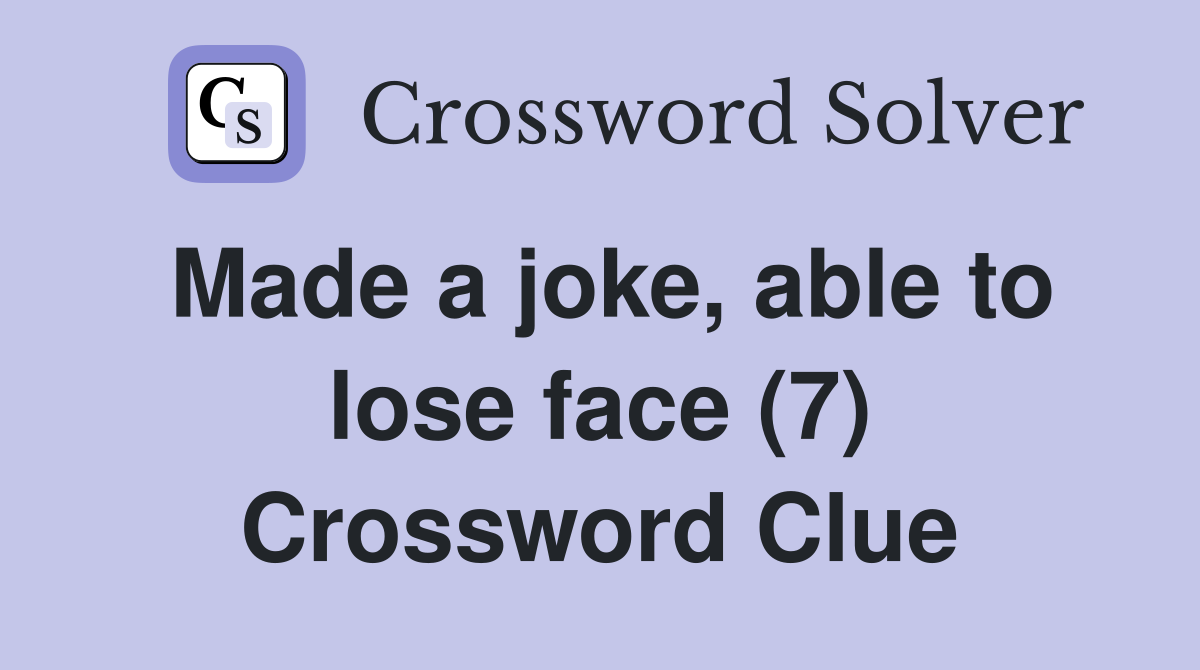 Made a joke, able to lose face (7) Crossword Clue