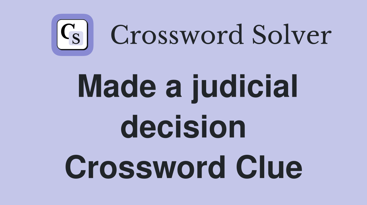 Made a judicial decision Crossword Clue