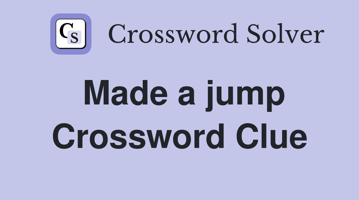 Made a jump Crossword Clue
