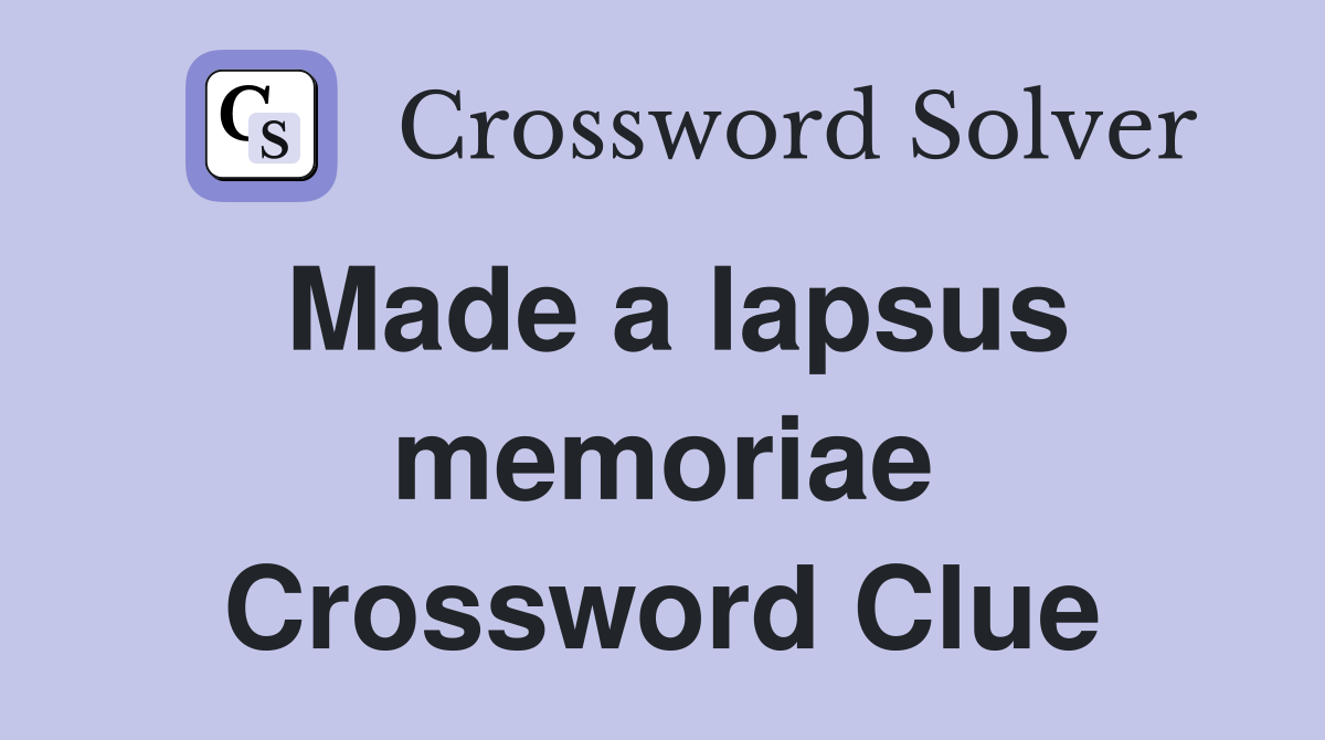 Made a lapsus memoriae Crossword Clue