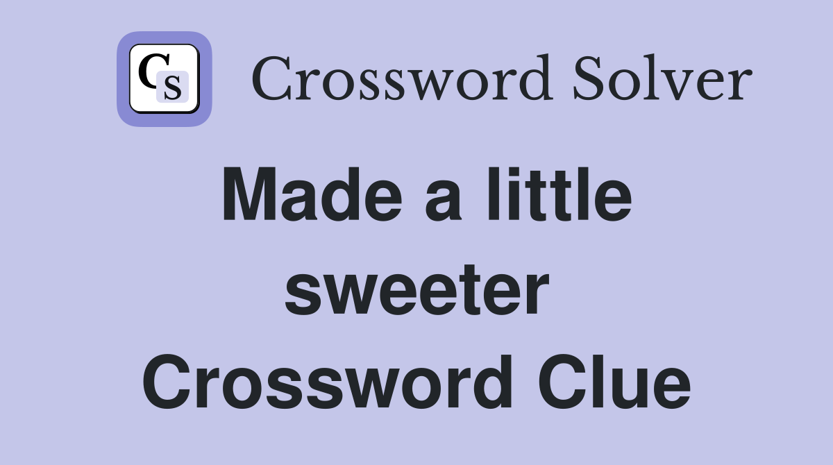 Made a little sweeter Crossword Clue