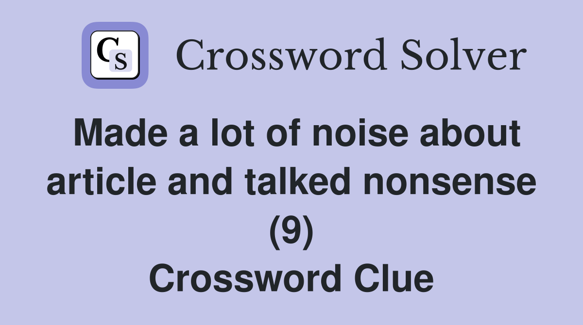 Made a lot of noise about article and talked nonsense (9) Crossword Clue