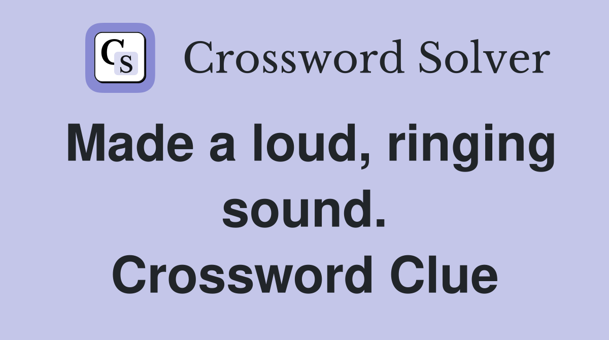 Made a loud, ringing sound. Crossword Clue