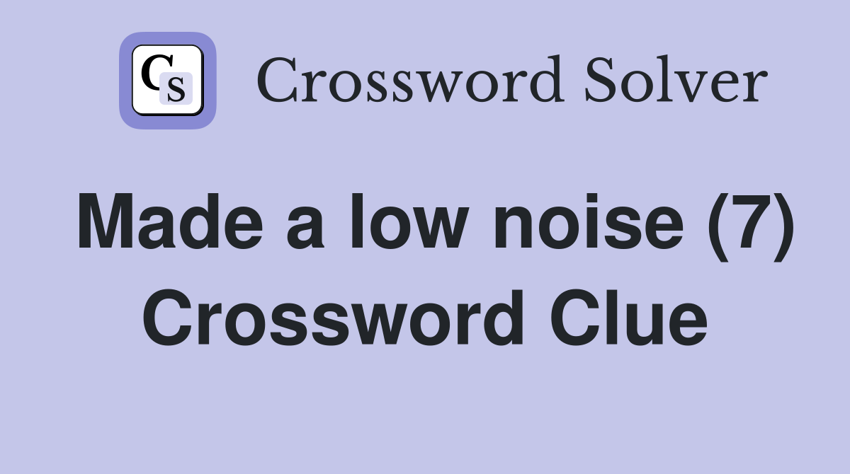 Made a low noise (7) Crossword Clue
