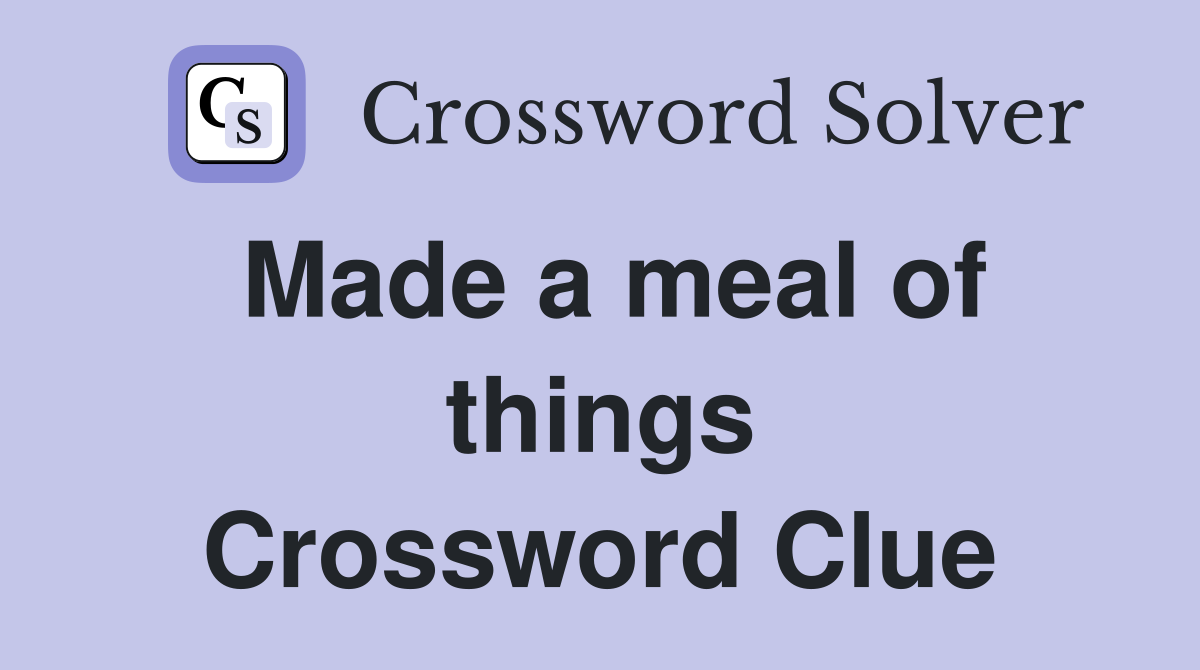 Made a meal of things Crossword Clue