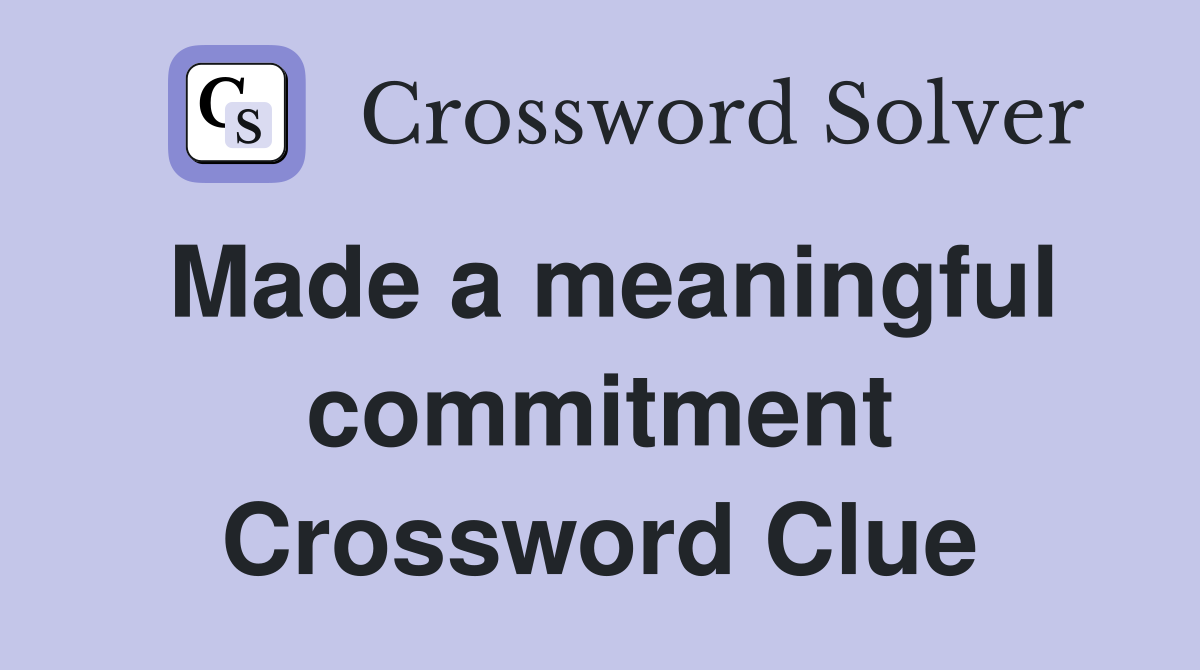 Made a meaningful commitment Crossword Clue