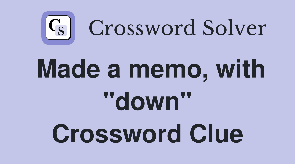 Made a memo, with "down" Crossword Clue