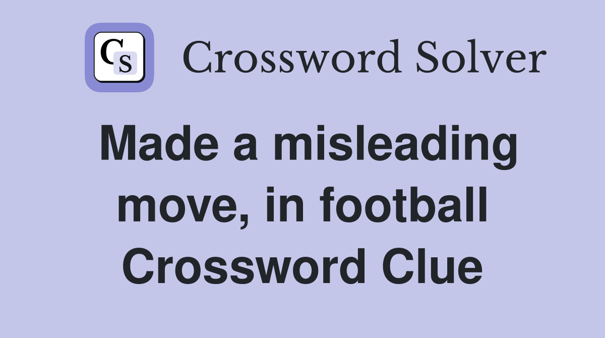 Made a misleading move, in football Crossword Clue