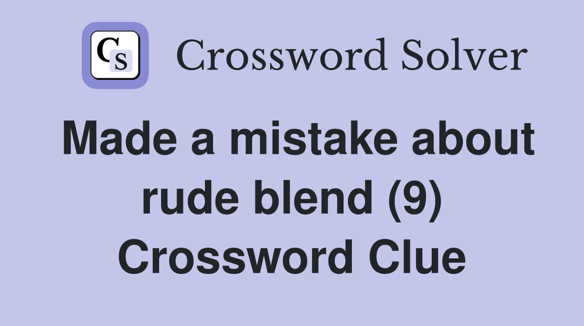 Made a mistake about rude blend (9) Crossword Clue