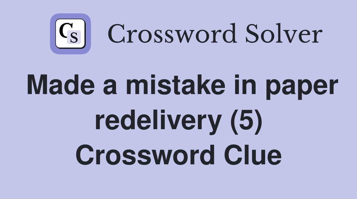 Made a mistake in paper redelivery (5) Crossword Clue