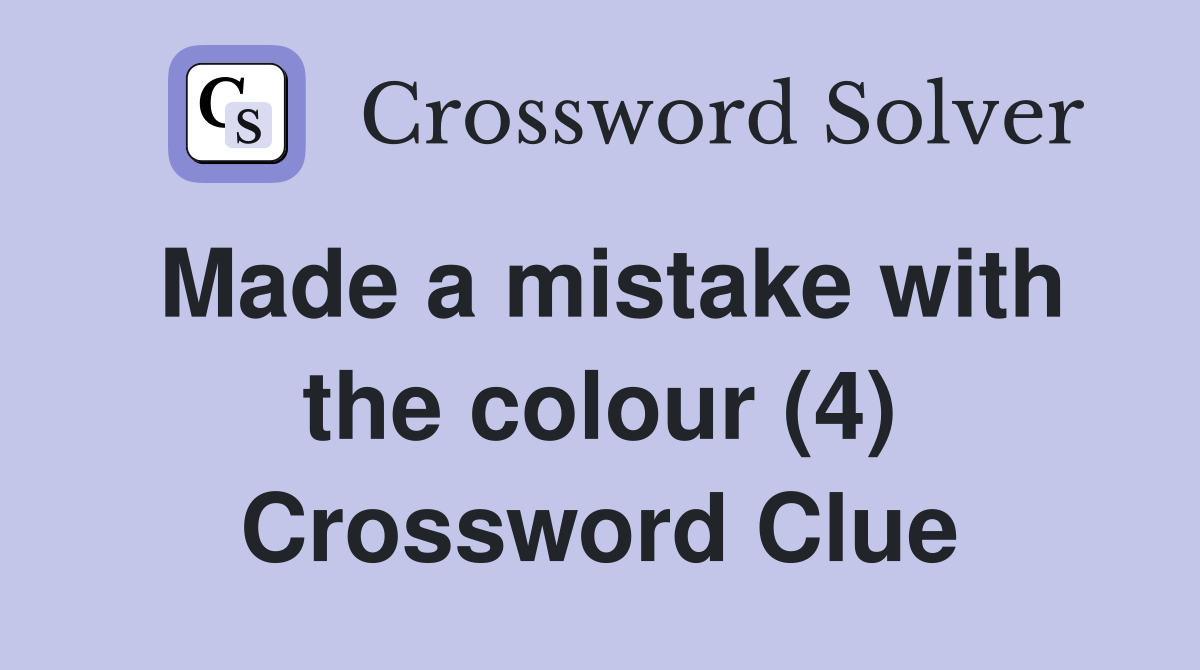 Made a mistake with the colour (4) Crossword Clue