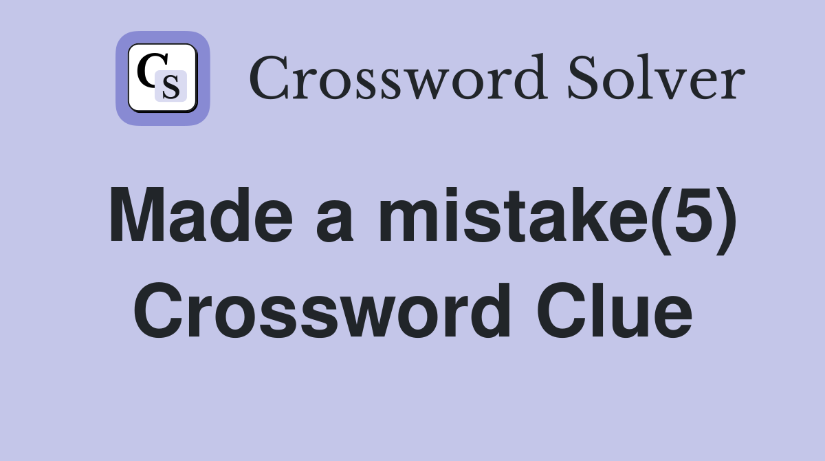 Made a mistake(5) Crossword Clue