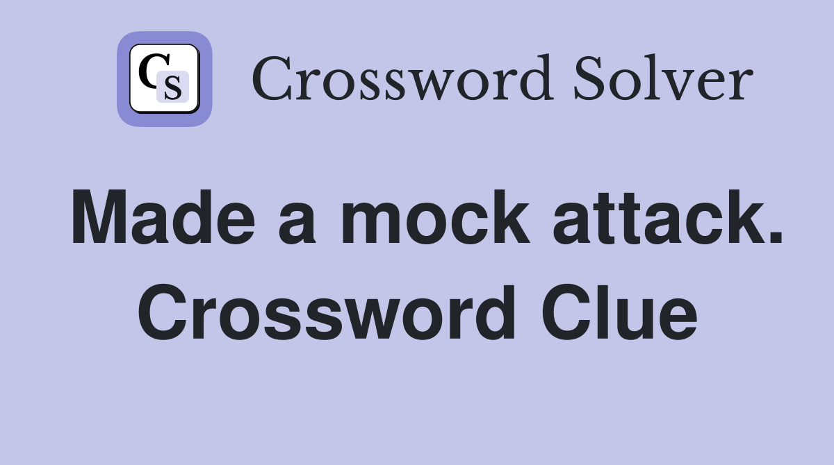 Made a mock attack. Crossword Clue