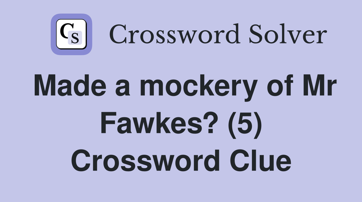 Made a mockery of Mr Fawkes? (5) Crossword Clue