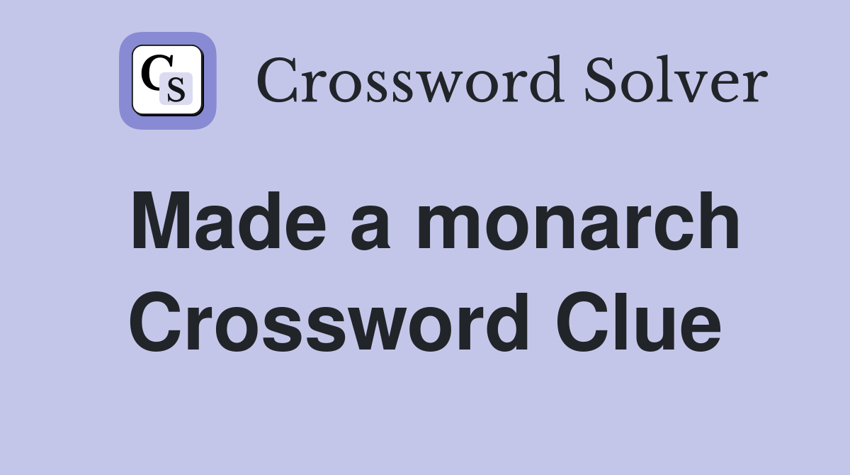 Made a monarch Crossword Clue
