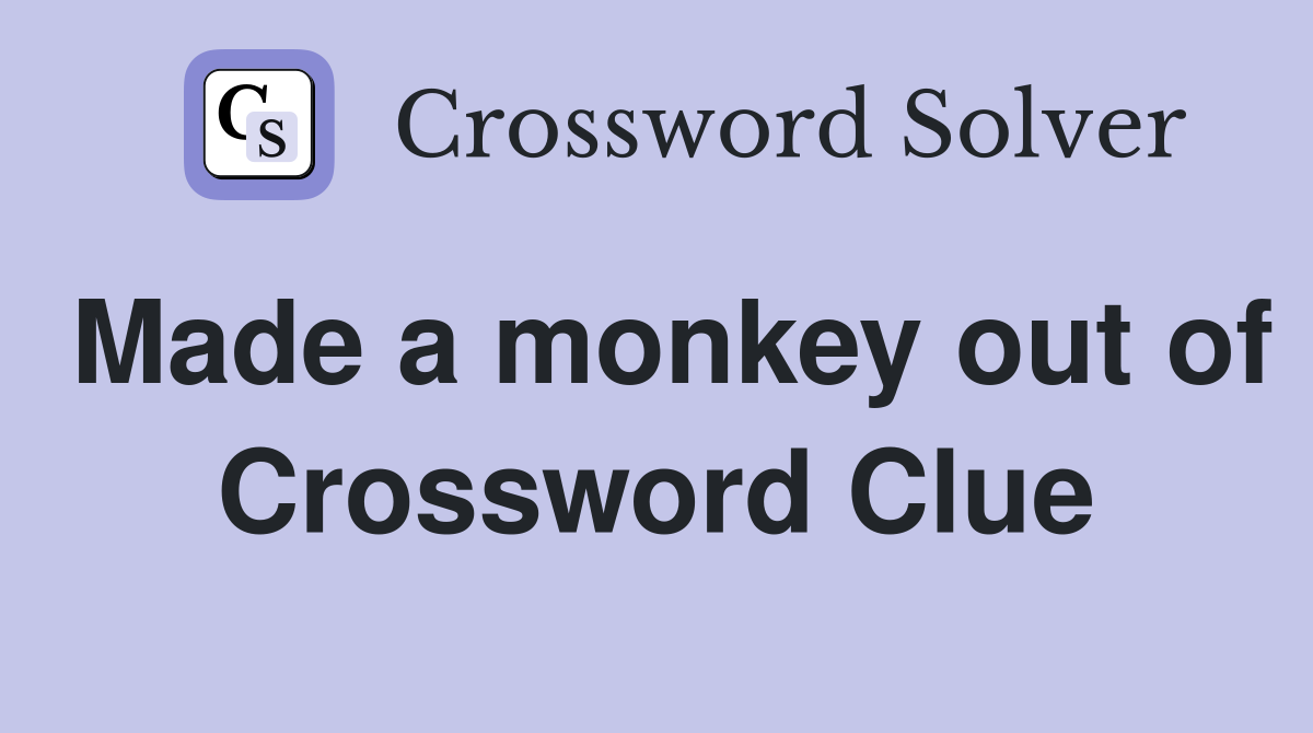 Made a monkey out of Crossword Clue