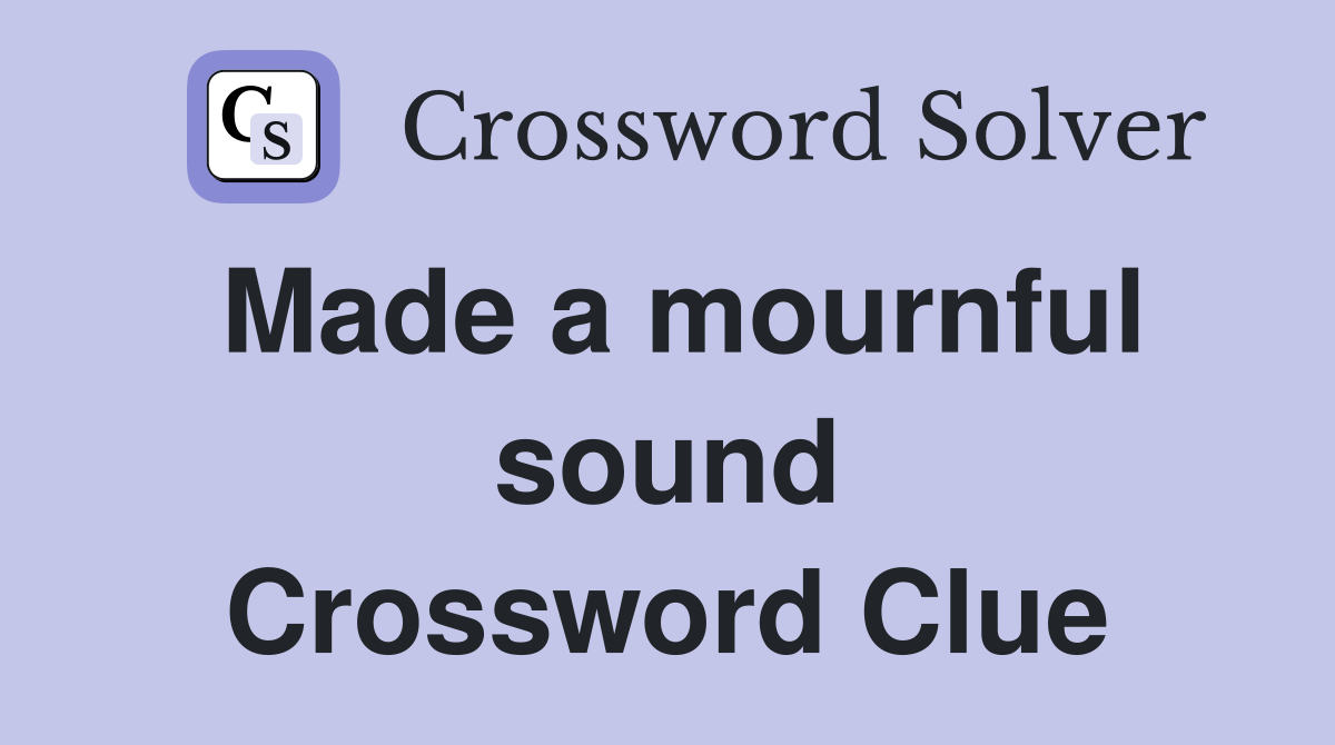 Made a mournful sound Crossword Clue