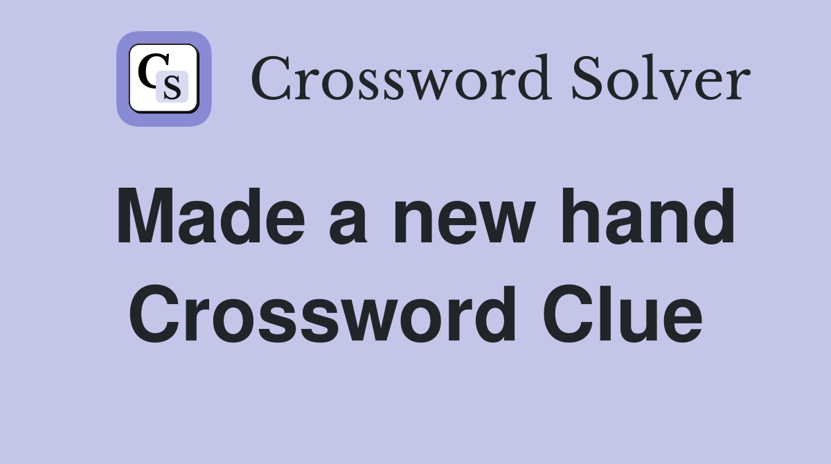Made a new hand Crossword Clue