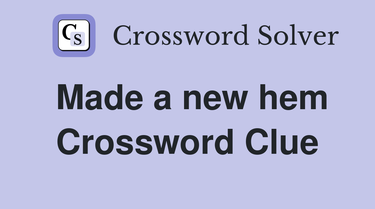 Made a new hem Crossword Clue
