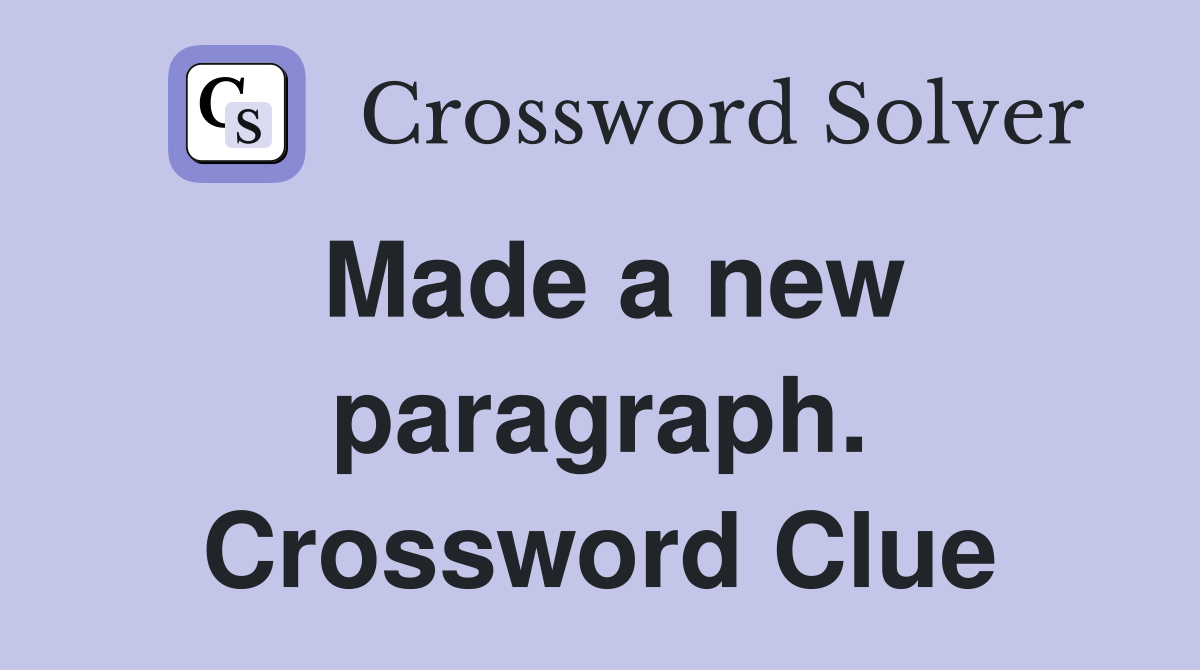 Made a new paragraph. Crossword Clue