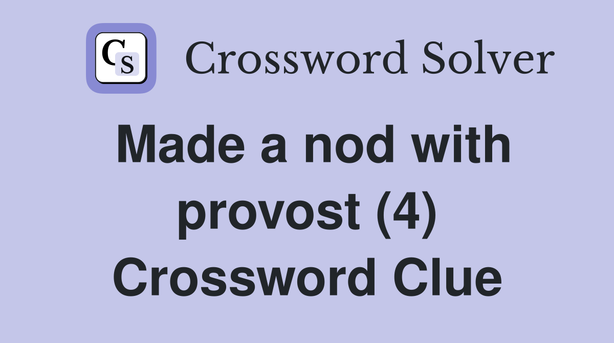 Made a nod with provost (4) Crossword Clue